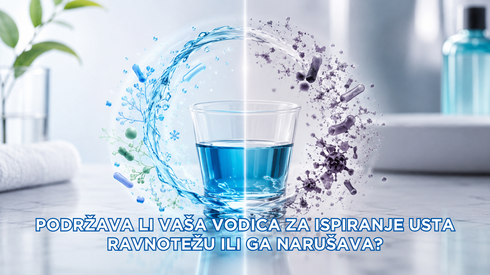 Podržava li vaša vodica za ispiranje usta ravnotežu ili ga narušava?
